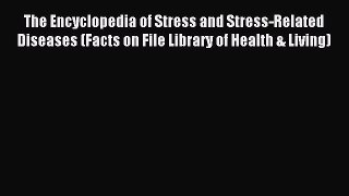 Read The Encyclopedia of Stress and Stress-Related Diseases (Facts on File Library of Health