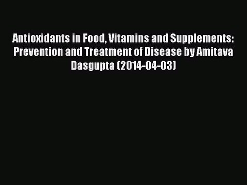 Download Antioxidants in Food Vitamins and Supplements: Prevention and Treatment of Disease