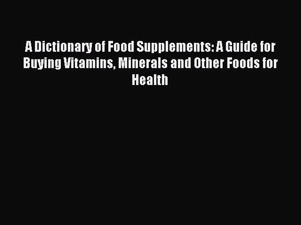 Read A Dictionary of Food Supplements: A Guide for Buying Vitamins Minerals and Other Foods