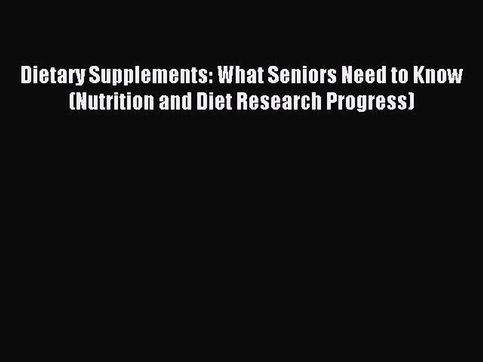 Read Dietary Supplements: What Seniors Need to Know (Nutrition and Diet Research Progress)