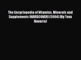 Read The Encyclopedia of Vitamins Minerals and Supplements [HARDCOVER] [2004] [By Tova Navarra]