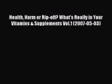Read Health Harm or Rip-off? What's Really in Your Vitamins & Supplements Vol.1 (2007-05-03)