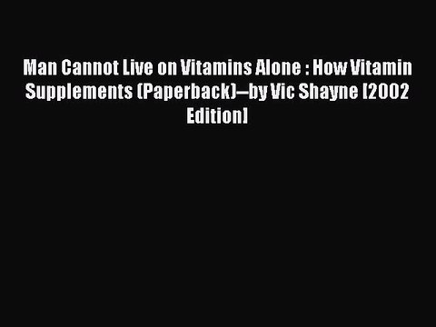 Read Man Cannot Live on Vitamins Alone : How Vitamin Supplements (Paperback) by Vic Shayne