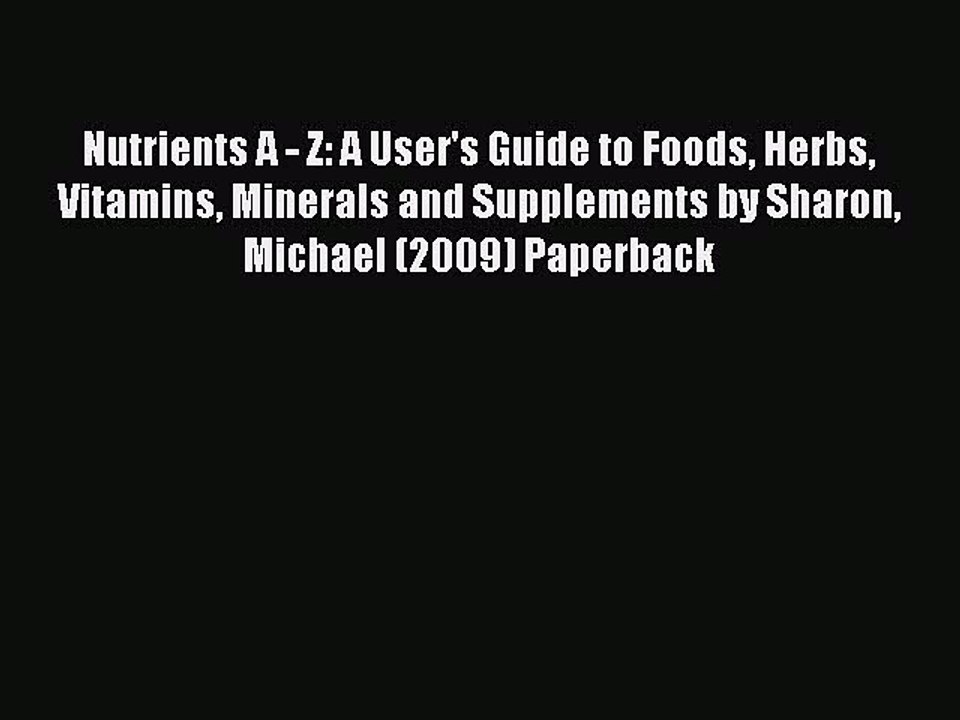 Read Nutrients A - Z: A User's Guide to Foods Herbs Vitamins Minerals and Supplements by Sharon