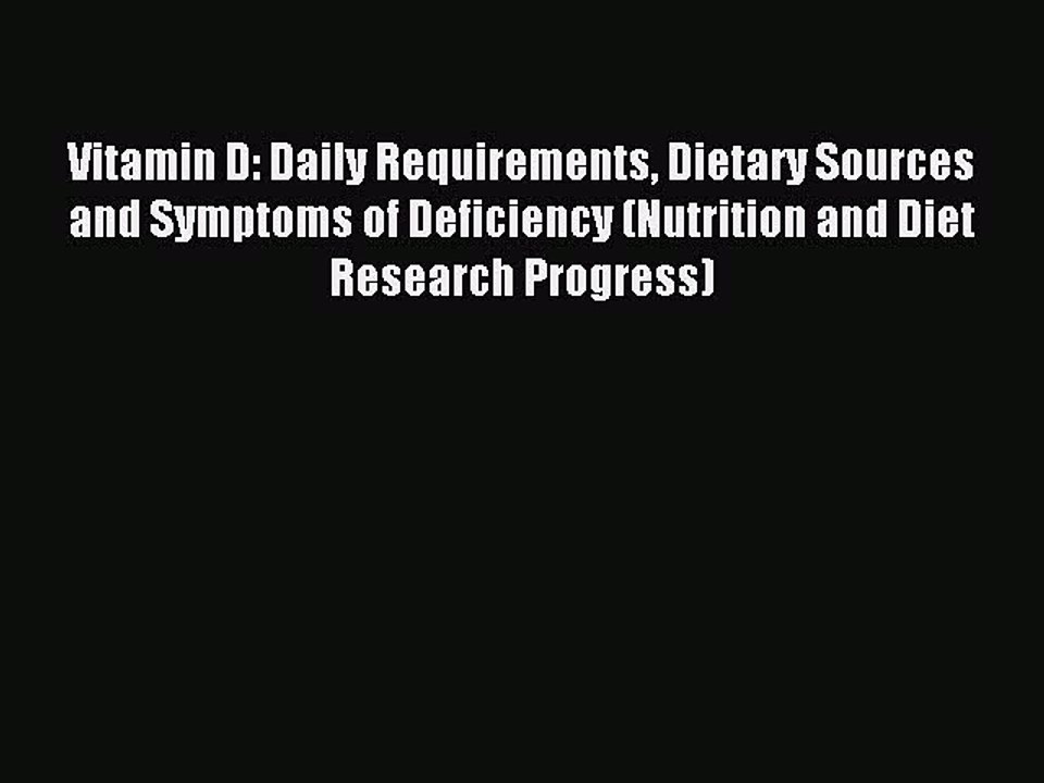 Download Vitamin D: Daily Requirements Dietary Sources and Symptoms of Deficiency (Nutrition