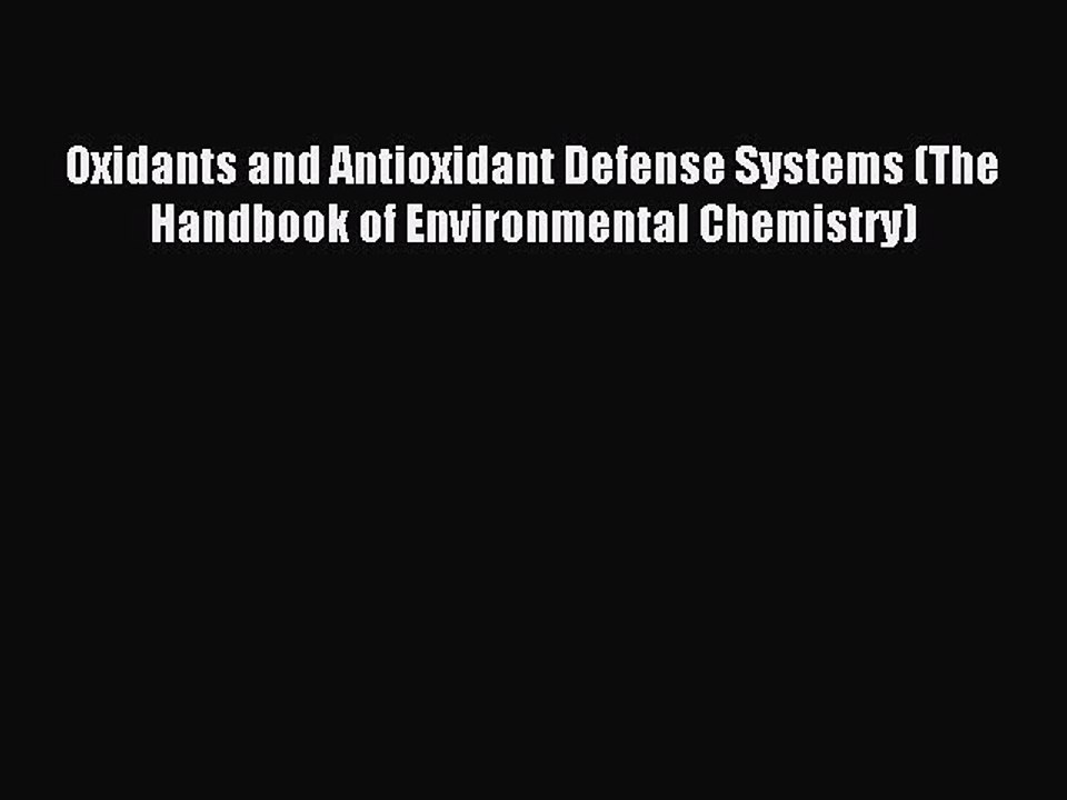 Read Oxidants and Antioxidant Defense Systems (The Handbook of Environmental Chemistry) PDF