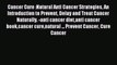 Read Cancer Cure :Natural Anti Cancer Strategies An Introduction to Prevent Delay and Treat
