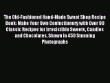 [PDF] The Old-Fashioned Hand-Made Sweet Shop Recipe Book: Make Your Own Confectionery with