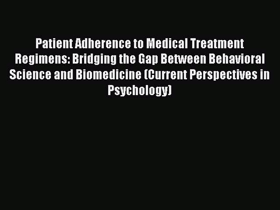 Read Patient Adherence to Medical Treatment Regimens: Bridging the Gap Between Behavioral Science