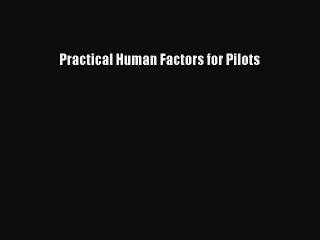 Read Practical Human Factors for Pilots PDF Online