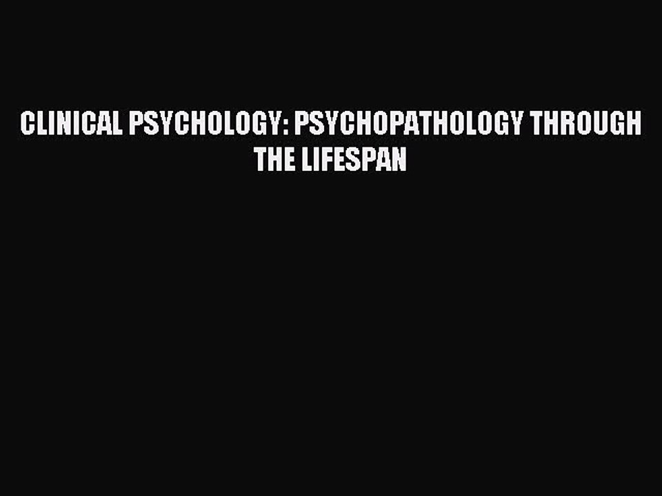 Download CLINICAL PSYCHOLOGY: PSYCHOPATHOLOGY THROUGH THE LIFESPAN PDF Online