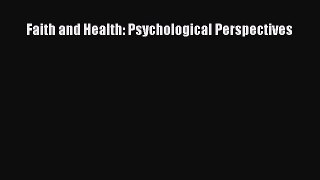 Download Faith and Health: Psychological Perspectives PDF Online