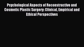 Read Psychological Aspects of Reconstructive and Cosmetic Plastic Surgery: Clinical Empirical