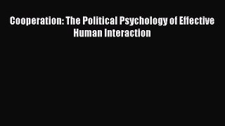 Read Cooperation: The Political Psychology of Effective Human Interaction Ebook Free