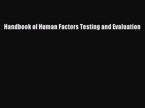 Read Handbook of Human Factors Testing and Evaluation Ebook Free