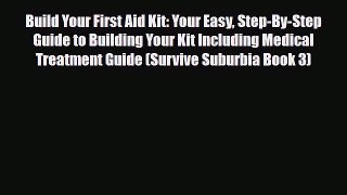 Download Build Your First Aid Kit: Your Easy Step-By-Step Guide to Building Your Kit Including