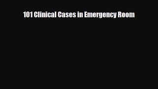 Download 101 Clinical Cases in Emergency Room PDF Full Ebook