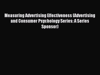 Read Measuring Advertising Effectiveness (Advertising and Consumer Psychology Series: A Series