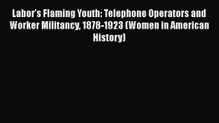 [PDF] Labor's Flaming Youth: Telephone Operators and Worker Militancy 1878-1923 (Women in American