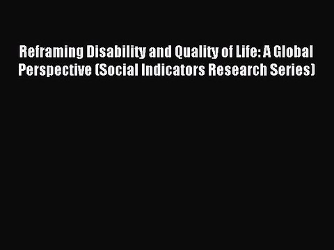 Read Reframing Disability and Quality of Life: A Global Perspective (Social Indicators Research