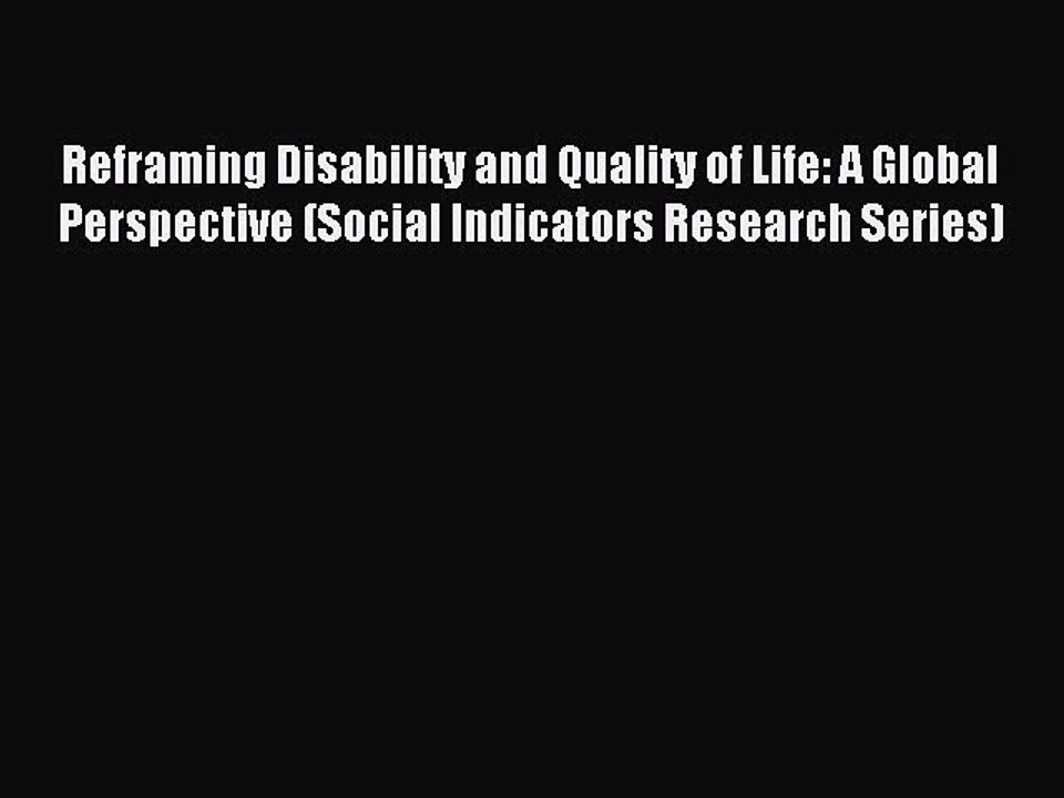 Read Reframing Disability and Quality of Life: A Global Perspective (Social Indicators Research