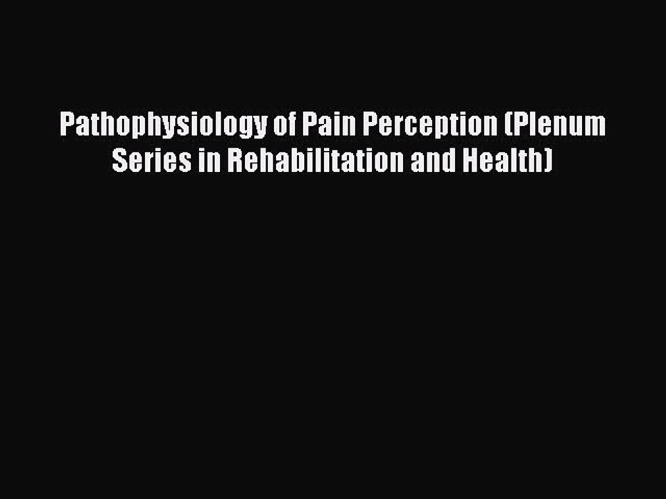 Download Pathophysiology of Pain Perception (Plenum Series in Rehabilitation and Health) PDF