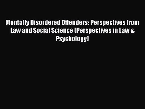 Download Mentally Disordered Offenders: Perspectives from Law and Social Science (Perspectives
