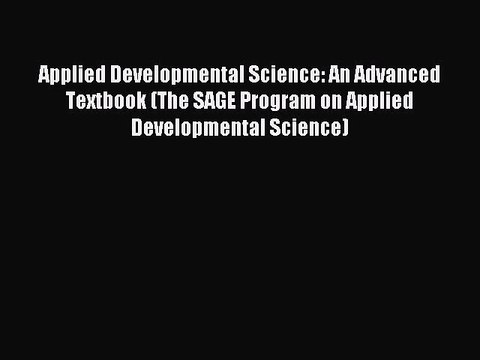 Read Applied Developmental Science: An Advanced Textbook (The SAGE Program on Applied Developmental