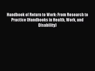Read Handbook of Return to Work: From Research to Practice (Handbooks in Health Work and Disability)