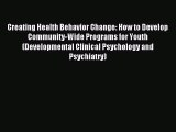 Read Creating Health Behavior Change: How to Develop Community-Wide Programs for Youth (Developmental