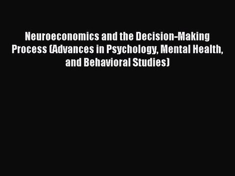 Read Neuroeconomics and the Decision-Making Process (Advances in Psychology Mental Health and