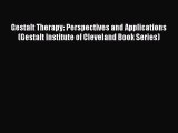 Download Gestalt Therapy: Perspectives and Applications (Gestalt Institute of Cleveland Book