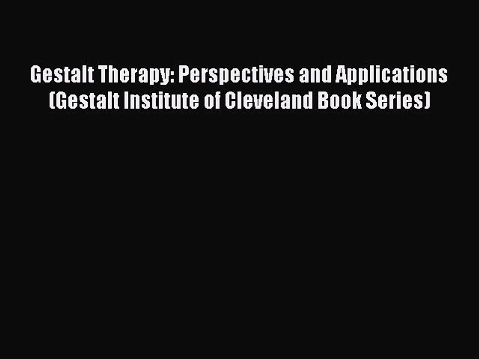 Download Gestalt Therapy: Perspectives and Applications (Gestalt Institute of Cleveland Book