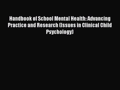 Read Handbook of School Mental Health: Advancing Practice and Research (Issues in Clinical