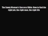 [PDF] The Savvy Woman's Success Bible: How to find the right job the right man the right life
