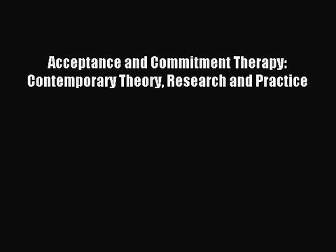 Read Acceptance and Commitment Therapy: Contemporary Theory Research and Practice Ebook Online