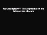 Download How Leading Lawyers Think: Expert Insights Into Judgment and Advocacy PDF Free