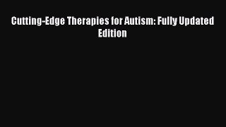Read Cutting-Edge Therapies for Autism: Fully Updated Edition Ebook Free