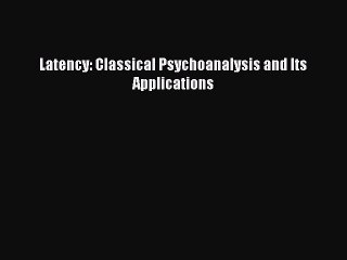 Read Latency: Classical Psychoanalysis and Its Applications Ebook Free