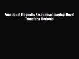 PDF Functional Magnetic Resonance Imaging: Novel Transform Methods  Read Online