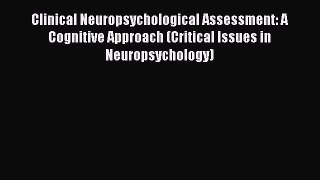 Read Clinical Neuropsychological Assessment: A Cognitive Approach (Critical Issues in Neuropsychology)