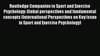 Read Routledge Companion to Sport and Exercise Psychology: Global perspectives and fundamental