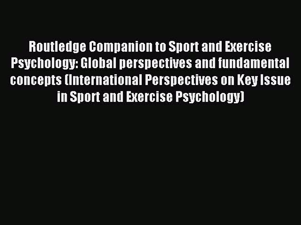 Read Routledge Companion to Sport and Exercise Psychology: Global perspectives and fundamental