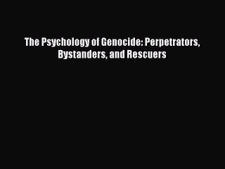 Download The Psychology of Genocide: Perpetrators Bystanders and Rescuers Ebook Online