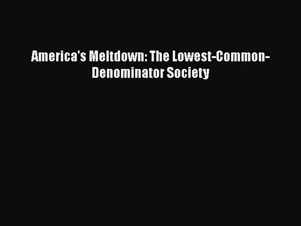 PDF America's Meltdown: The Lowest-Common-Denominator Society  Read Online
