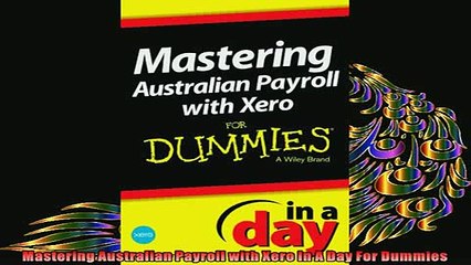 Free PDF Downlaod  Mastering Australian Payroll with Xero In A Day For Dummies  DOWNLOAD ONLINE