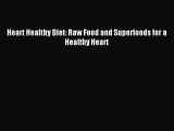 [PDF] Heart Healthy Diet: Raw Food and Superfoods for a Healthy Heart [Read] Full Ebook