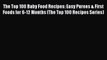 [PDF] The Top 100 Baby Food Recipes: Easy Purees & First Foods for 6-12 Months (The Top 100