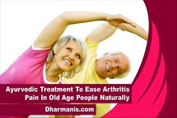 Ayurvedic Treatment To Ease Arthritis Pain In Old Age People Naturally