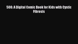 Read 508: A Digital Comic Book for Kids with Cystic Fibrosis PDF Free